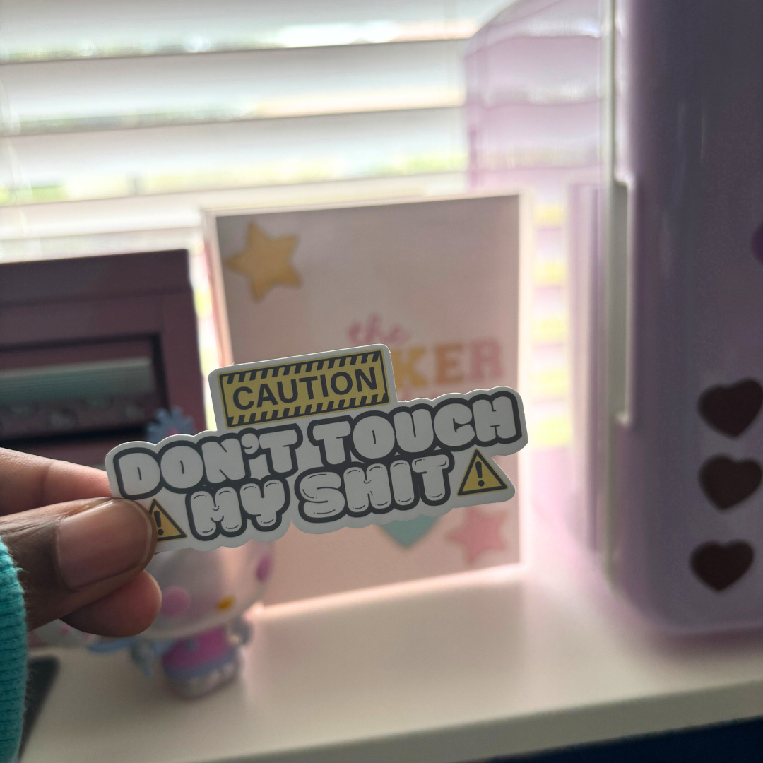 Don't Touch My Sh!t| Sticker Die Cut