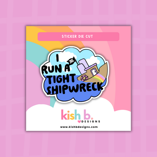 I Run a Tight Shipwreck |Sticker Die Cut