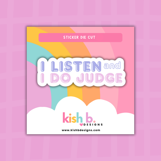 I Listen and I Do Judge| Sticker Die Cut