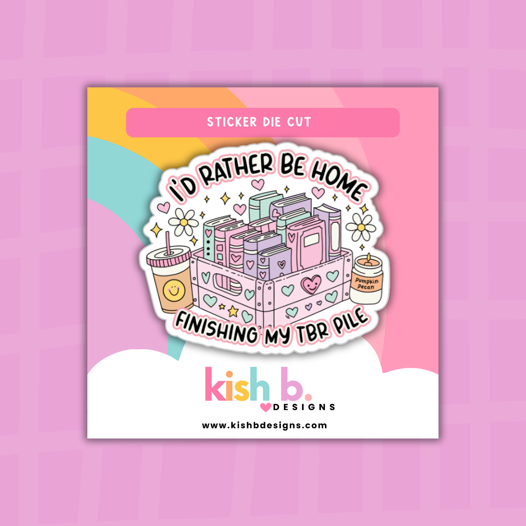 I'd Rather Be Home Finishing My TBR Pile | Sticker Die Cut |