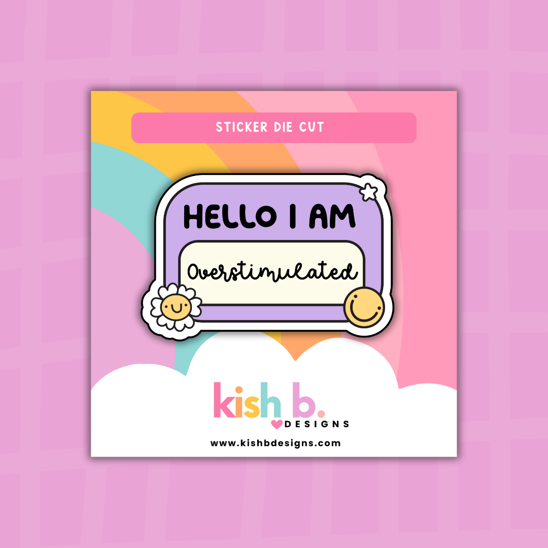 Hello I'm Overstimulated| Sticker Die Cut